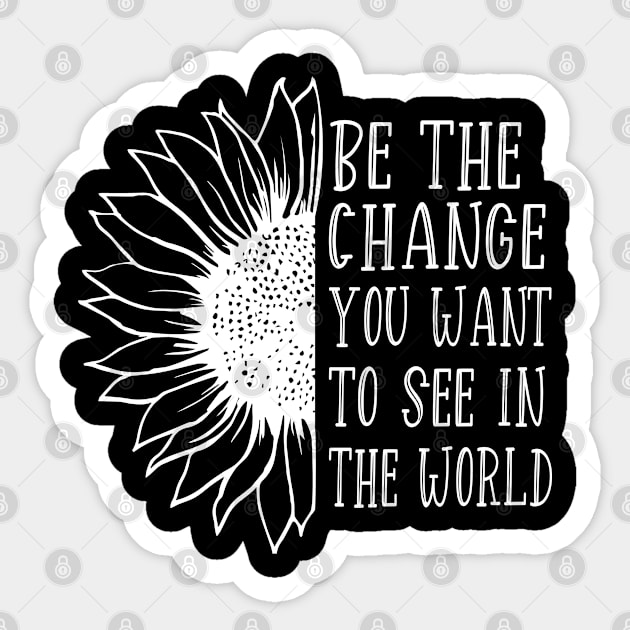 Be The Change You Want To See In The World Sticker by Arts-lf